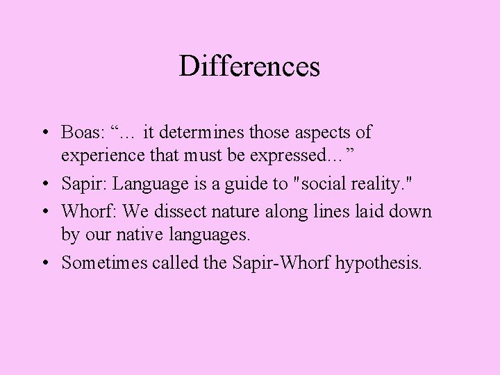Differences • Boas: “… it determines those aspects of experience that must be expressed…” Differences • Boas: “… it determines those aspects of experience that must be expressed…”