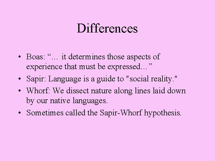 Differences • Boas: “… it determines those aspects of experience that must be expressed…”