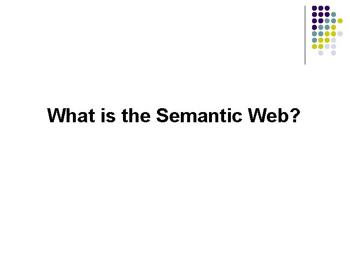 What is the Semantic Web? 
