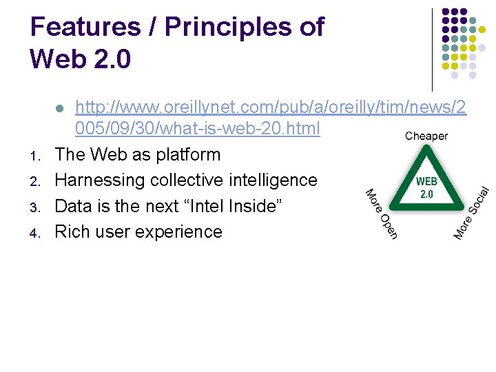 Features / Principles of Web 2. 0 http: //www. oreillynet. com/pub/a/oreilly/tim/news/2 005/09/30/what-is-web-20. html The