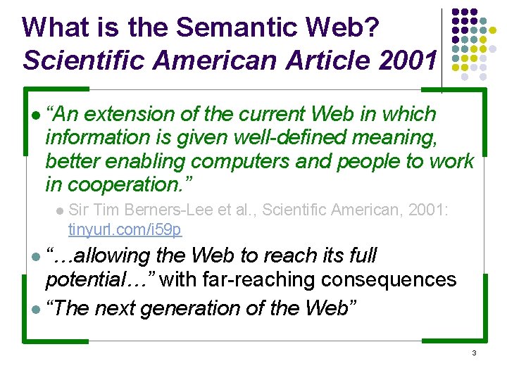 What is the Semantic Web? Scientific American Article 2001 l “An extension of the