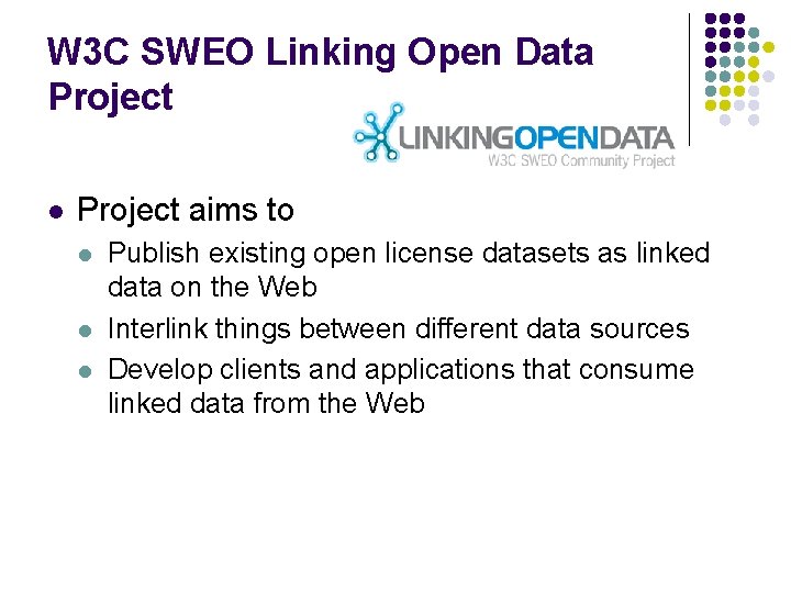 W 3 C SWEO Linking Open Data Project l Project aims to l l