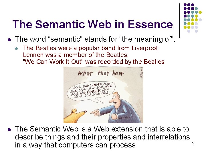 The Semantic Web in Essence l The word “semantic” stands for “the meaning of”: