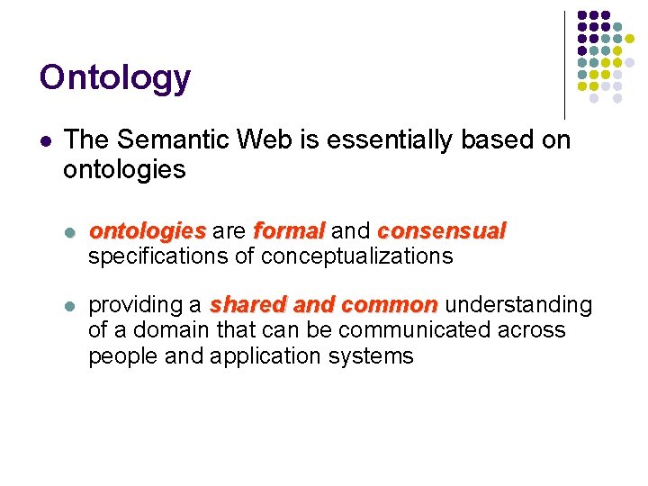 Ontology l The Semantic Web is essentially based on ontologies l ontologies are formal