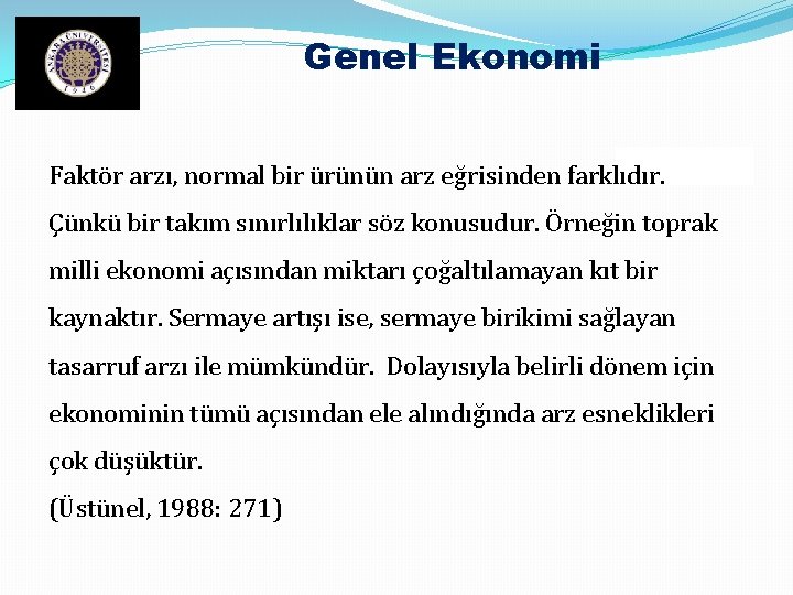 Genel Ekonomi Faktör arzı, normal bir ürünün arz eğrisinden farklıdır. Çünkü bir takım sınırlılıklar