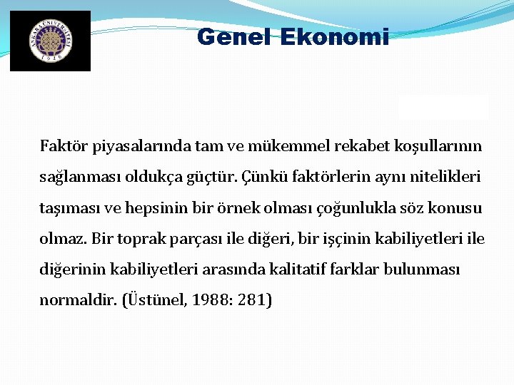 Genel Ekonomi Faktör piyasalarında tam ve mükemmel rekabet koşullarının sağlanması oldukça güçtür. Çünkü faktörlerin