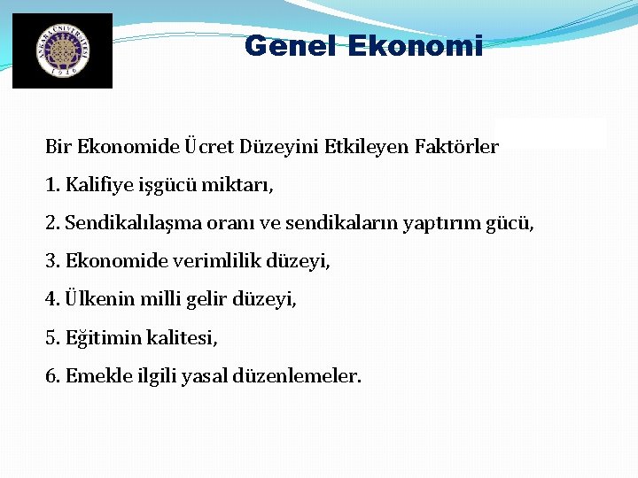 Genel Ekonomi Bir Ekonomide Ücret Düzeyini Etkileyen Faktörler 1. Kalifiye işgücü miktarı, 2. Sendikalılaşma