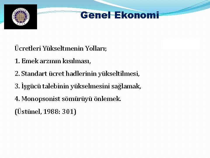 Genel Ekonomi Ücretleri Yükseltmenin Yolları; 1. Emek arzının kısılması, 2. Standart ücret hadlerinin yükseltilmesi,