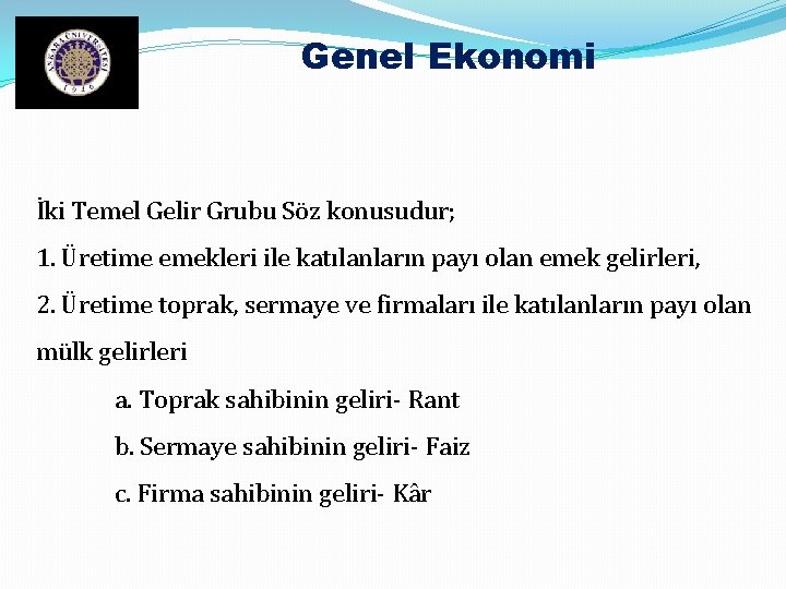 Genel Ekonomi İki Temel Gelir Grubu Söz konusudur; 1. Üretime emekleri ile katılanların payı