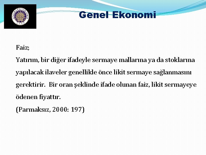 Genel Ekonomi Faiz; Yatırım, bir diğer ifadeyle sermaye mallarına ya da stoklarına yapılacak ilaveler