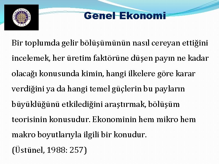 Genel Ekonomi Bir toplumda gelir bölüşümünün nasıl cereyan ettiğini incelemek, her üretim faktörüne düşen