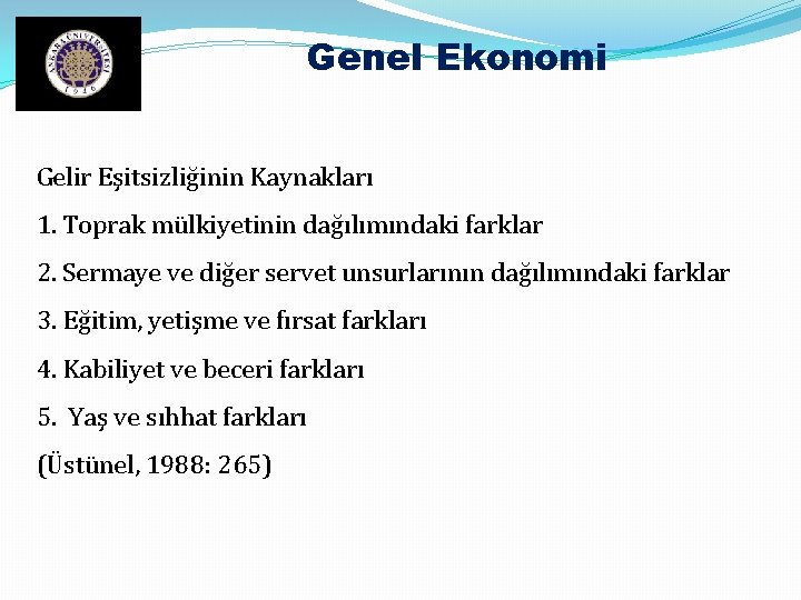 Genel Ekonomi Gelir Eşitsizliğinin Kaynakları 1. Toprak mülkiyetinin dağılımındaki farklar 2. Sermaye ve diğer