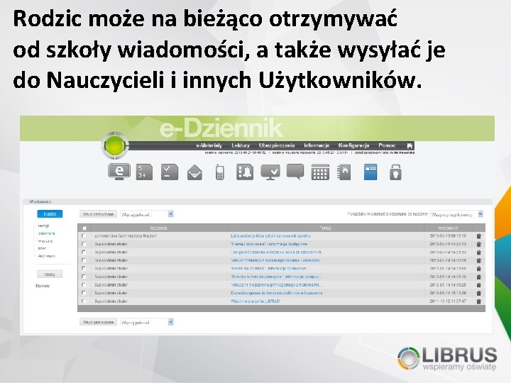 Rodzic może na bieżąco otrzymywać od szkoły wiadomości, a także wysyłać je do Nauczycieli