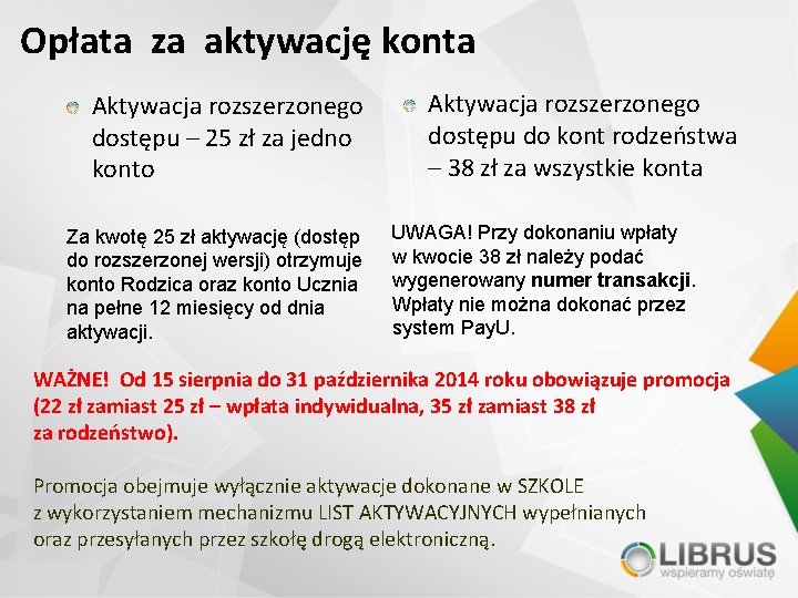 Opłata za aktywację konta Aktywacja rozszerzonego dostępu – 25 zł za jedno konto Za