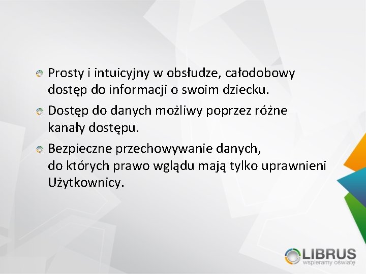 Prosty i intuicyjny w obsłudze, całodobowy dostęp do informacji o swoim dziecku. Dostęp do