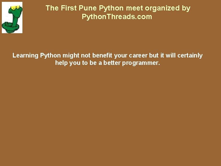 The First Pune Python meet organized by Python. Threads. com Learning Python might not The First Pune Python meet organized by Python. Threads. com Learning Python might not