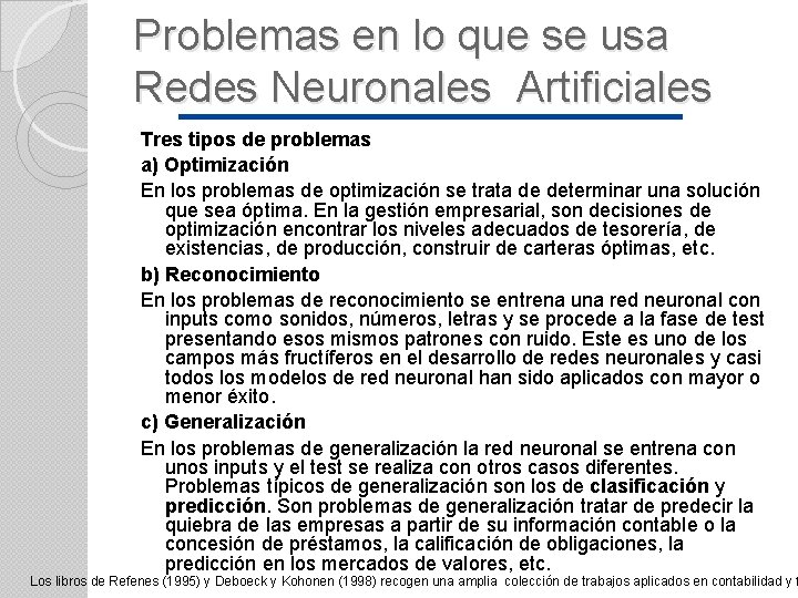 Problemas en lo que se usa Redes Neuronales Artificiales Tres tipos de problemas a)