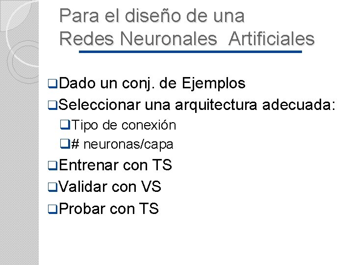 Para el diseño de una Redes Neuronales Artificiales q. Dado un conj. de Ejemplos