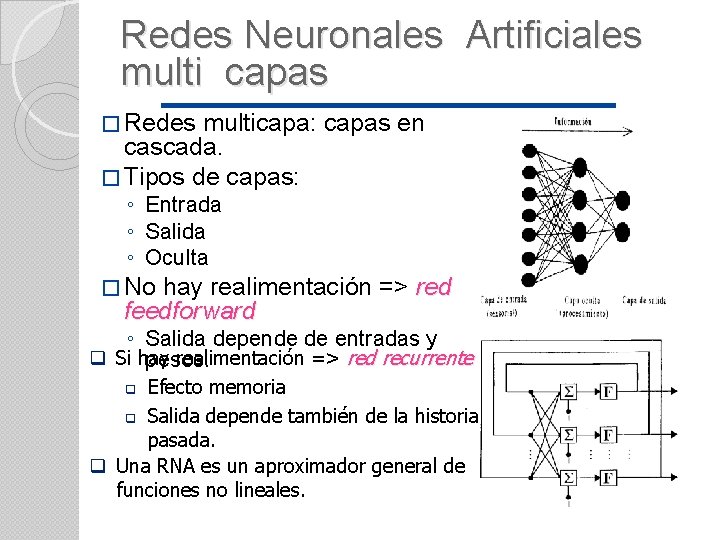Redes Neuronales Artificiales multi capas � Redes multicapa: capas en cascada. � Tipos de