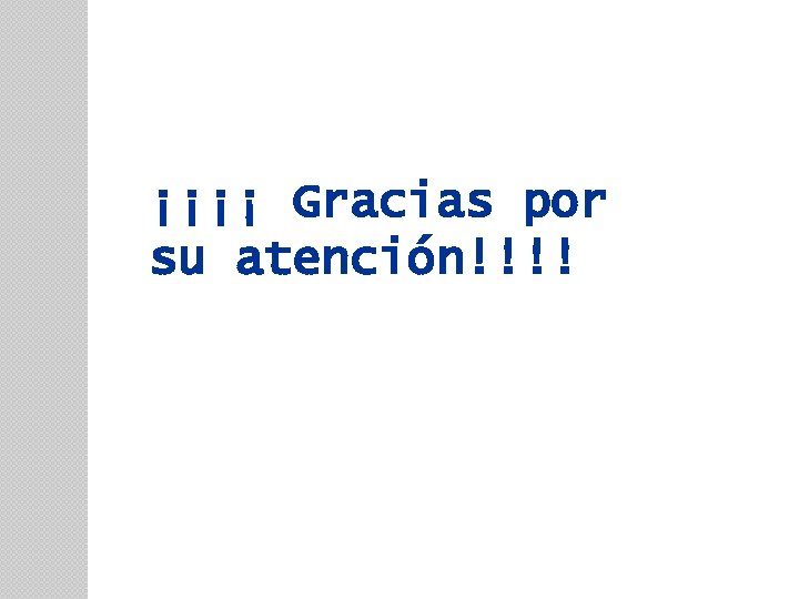 ¡¡¡¡ Gracias por su atención!!!! 