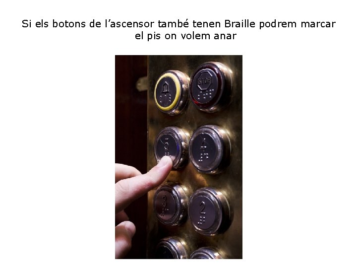 Si els botons de l’ascensor també tenen Braille podrem marcar el pis on volem