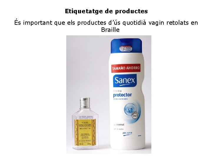Etiquetatge de productes És important que els productes d’ús quotidià vagin retolats en Braille