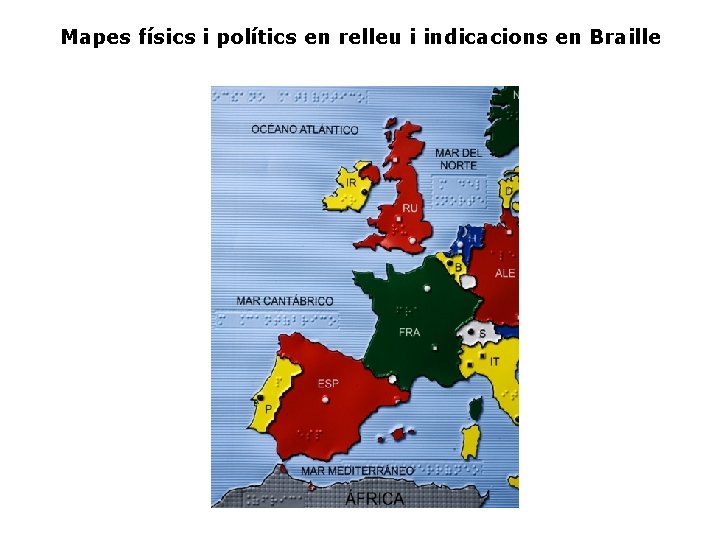 Mapes físics i polítics en relleu i indicacions en Braille 