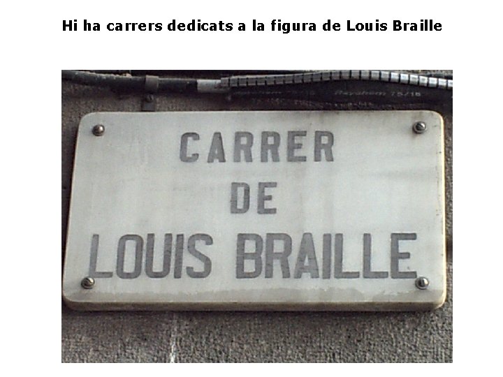Hi ha carrers dedicats a la figura de Louis Braille 