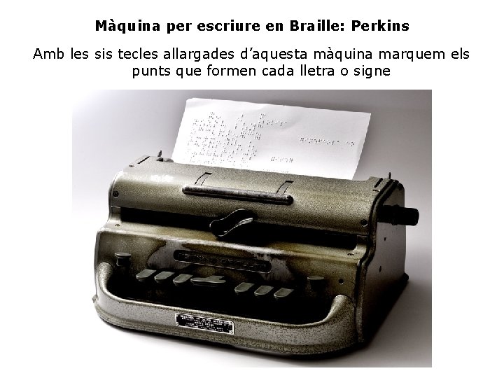 Màquina per escriure en Braille: Perkins Amb les sis tecles allargades d’aquesta màquina marquem