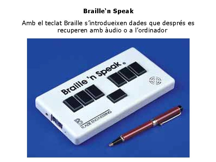 Braille‘n Speak Amb el teclat Braille s’introdueixen dades que després es recuperen amb àudio