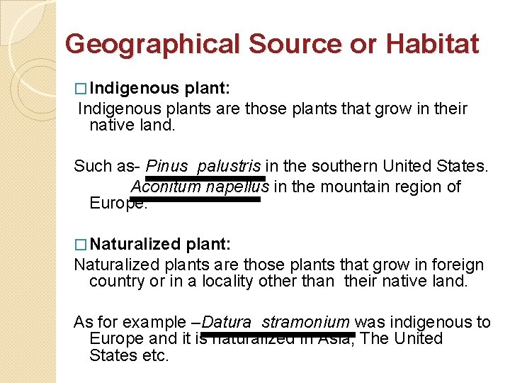 Geographical Source or Habitat � Indigenous plant: Indigenous plants are those plants that grow