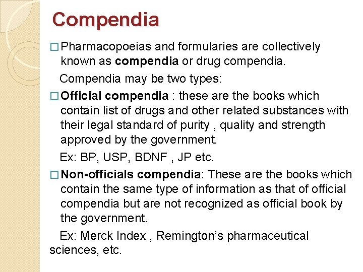 Compendia � Pharmacopoeias and formularies are collectively known as compendia or drug compendia. Compendia