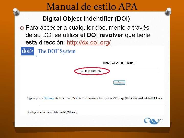 Manual de estilo APA Digital Object Indentifier (DOI) O Para acceder a cualquier documento