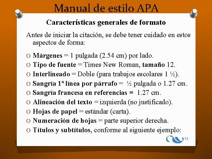 Manual de estilo APA Características generales de formato Antes de iniciar la citación, se