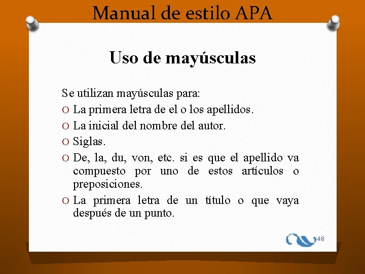 Manual de estilo APA Uso de mayúsculas Se utilizan mayúsculas para: O La primera