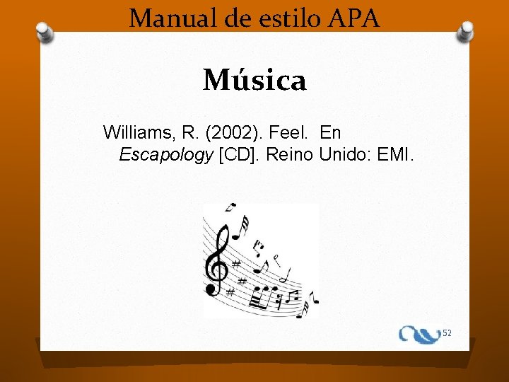 Manual de estilo APA Música Williams, R. (2002). Feel. En Escapology [CD]. Reino Unido: