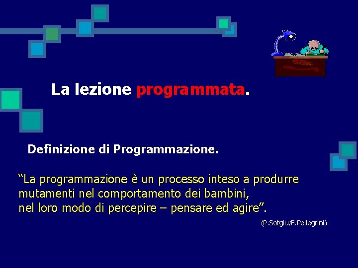 La lezione programmata. Definizione di Programmazione. “La programmazione è un processo inteso a produrre