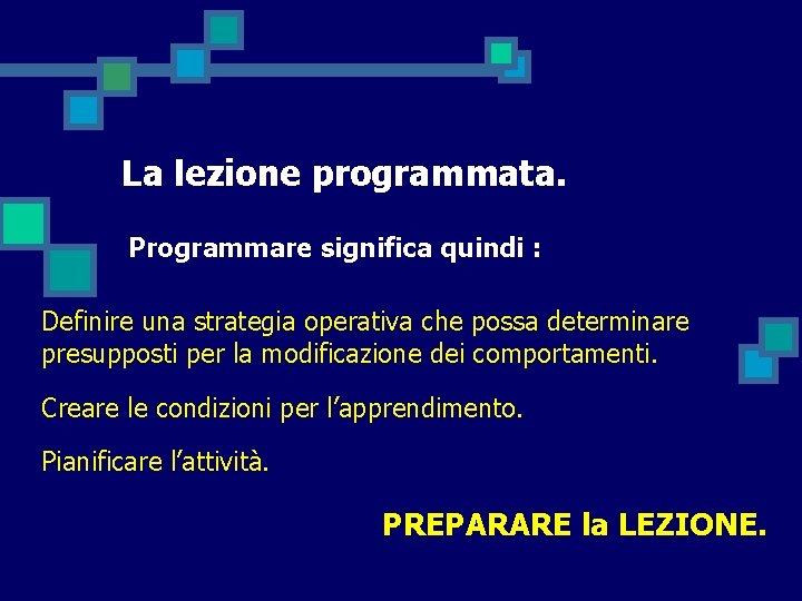 La lezione programmata. Programmare significa quindi : Definire una strategia operativa che possa determinare