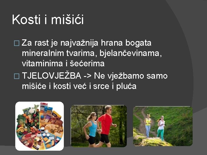 Kosti i mišići � Za rast je najvažnija hrana bogata mineralnim tvarima, bjelančevinama, vitaminima