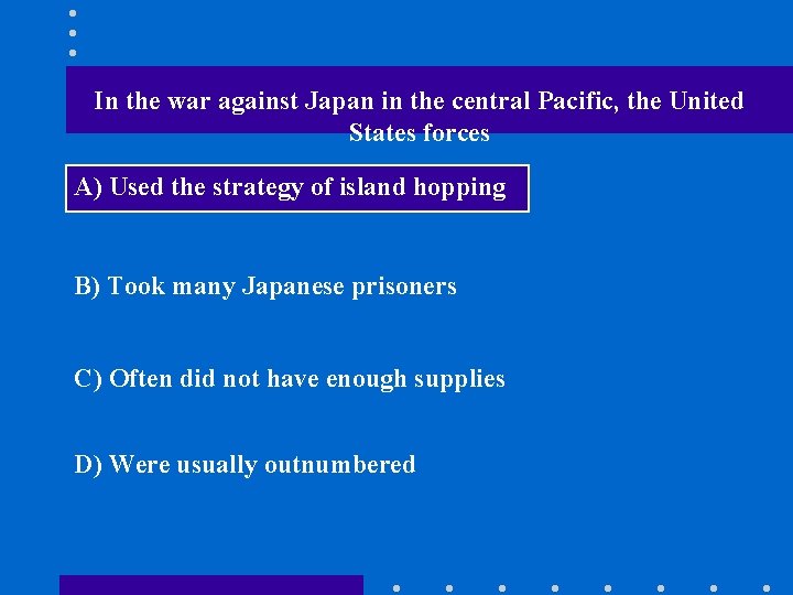 In the war against Japan in the central Pacific, the United States forces A)