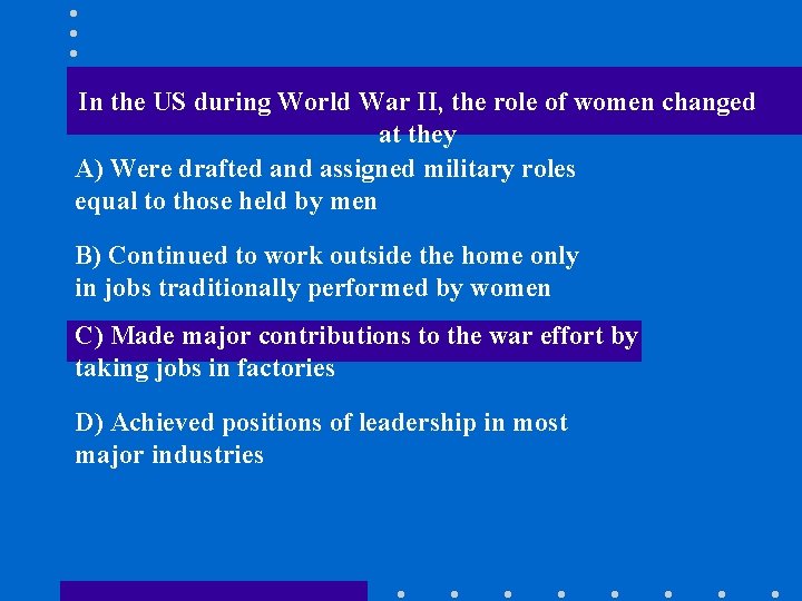 In the US during World War II, the role of women changed at they