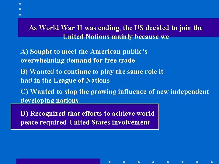 As World War II was ending, the US decided to join the United Nations