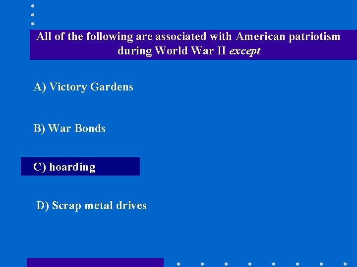 All of the following are associated with American patriotism during World War II except