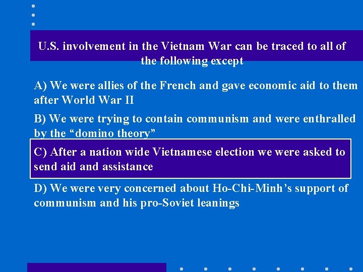 U. S. involvement in the Vietnam War can be traced to all of the