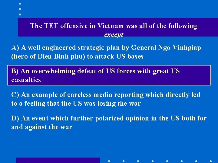 The TET offensive in Vietnam was all of the following except A) A well