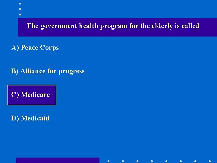 The government health program for the elderly is called A) Peace Corps B) Alliance