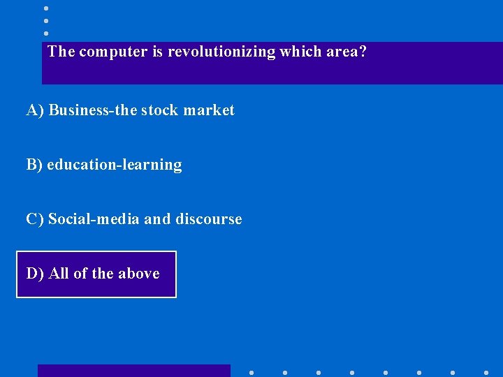 The computer is revolutionizing which area? A) Business-the stock market B) education-learning C) Social-media