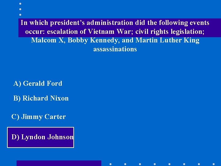In which president’s administration did the following events occur: escalation of Vietnam War; civil