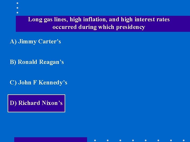 Long gas lines, high inflation, and high interest rates occurred during which presidency A)