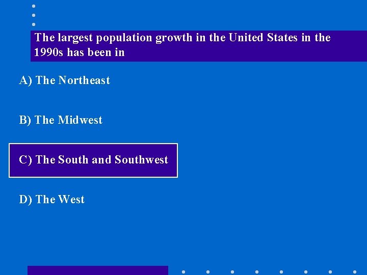 The largest population growth in the United States in the 1990 s has been